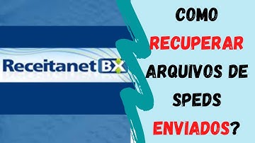 ReceitanetBX - Como recuperar arquivos de SPEDs enviados anteriormente?