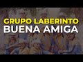 Grupo Laberinto - Buena Amiga (Audio Oficial)