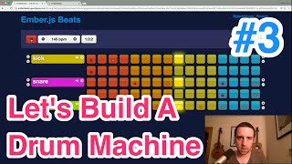 Build a Drum Machine #3 - Bars, Beats and Sixteenths - Ember.js