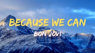 Bon Jovi ~ Because We Can (Lyrics)