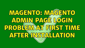 Magento: Magento admin page login problem at first time after installation (2 Solutions!!)