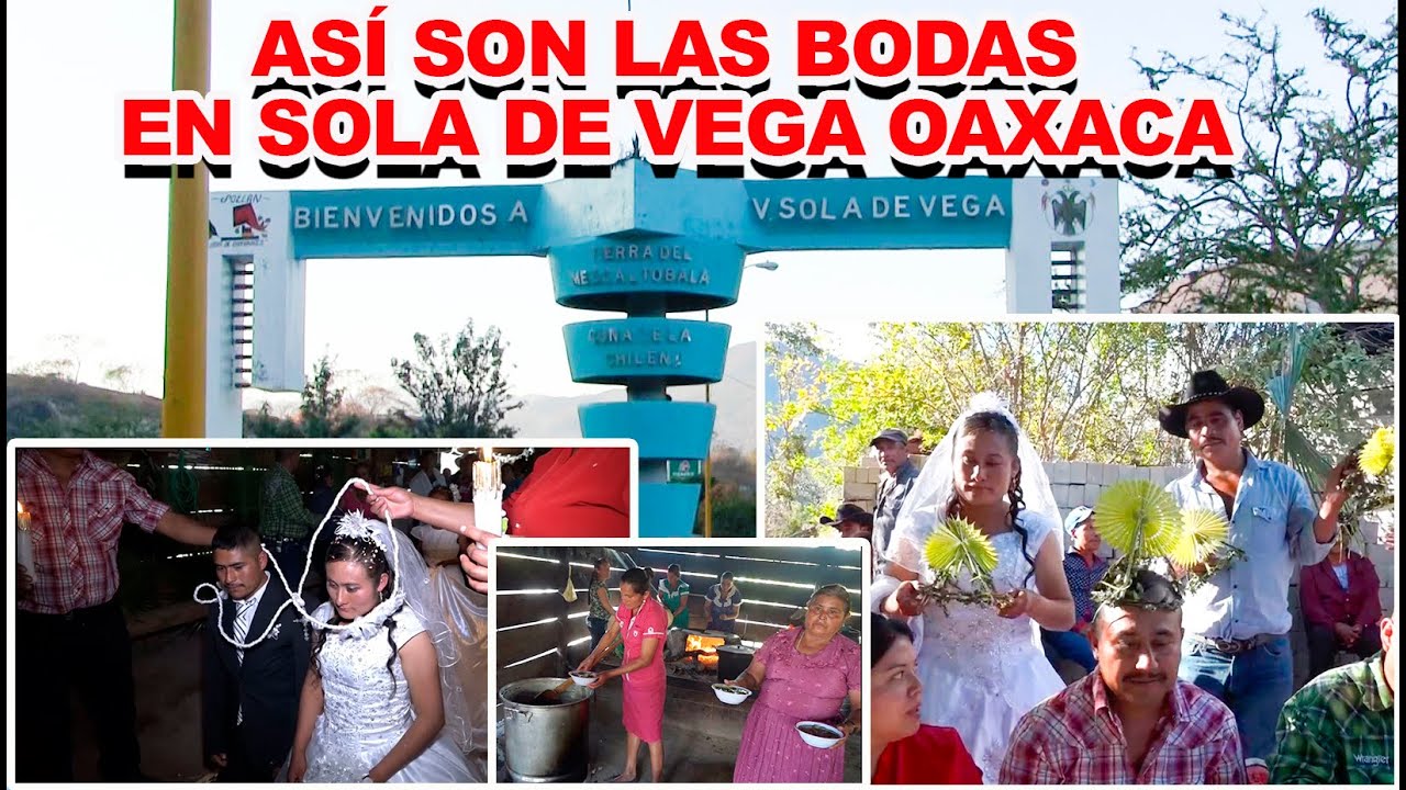 SOLA DE VEGA OAXACA, BARRIO SAN AGUSTÍN, COSTUMBRES Y TRADICIONES EN LAS BODAS