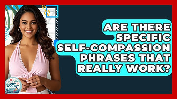 Are There Specific Self-compassion Phrases That Really Work? - CBT Toolkit