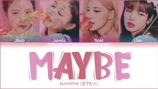 How Would BLACKPINK Sing 'MAYBE' by (G)I-DLE Lyrics (Han/Rom/Eng) (FANMADE)