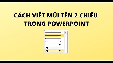 CÁCH VIẾT MŨI TÊN 2 CHIỀU TRONG POWERPOINT