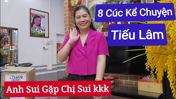 8 Cúc Kể Chuyện Tiếu Lâm | Anh Sui Gặp Chị Sui | Lạ Là Lên Liền kkk
