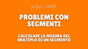 Problemi con i segmenti: misura del multiplo di un segmento