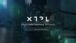 Xtpl Explainer Series Part Two Advanced Packaging With Ultra-Precise Dispensing Technology
