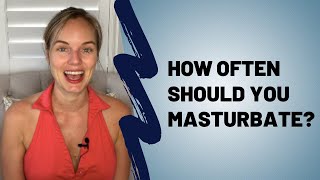 How Often Should You Masturbate? Is Masturbation Good For You?