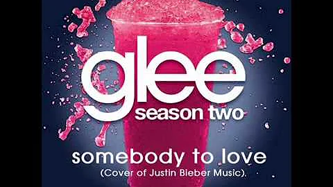 Somebody to Love  - Glee Cast (Made Famous by Justin Bieber)