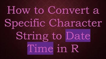 How to Convert a Specific Character String to Date Time in R
