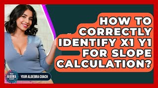 How To Correctly Identify X1 Y1 For Slope Calculation - Your Algebra Coach