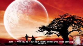 Zedd - I Want You To Know (feat. Selena Gomez) [Fire Inside Bootleg]