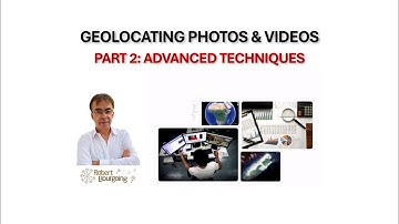 9. Geolocating Images and Videos – part 2: Unveiling Locations with Advanced Techniques