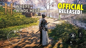 🔥 Finally! Where Winds Meet Mobile GLOBAL Released (Android/iOS) - WWM Max Graphics Full Gameplay