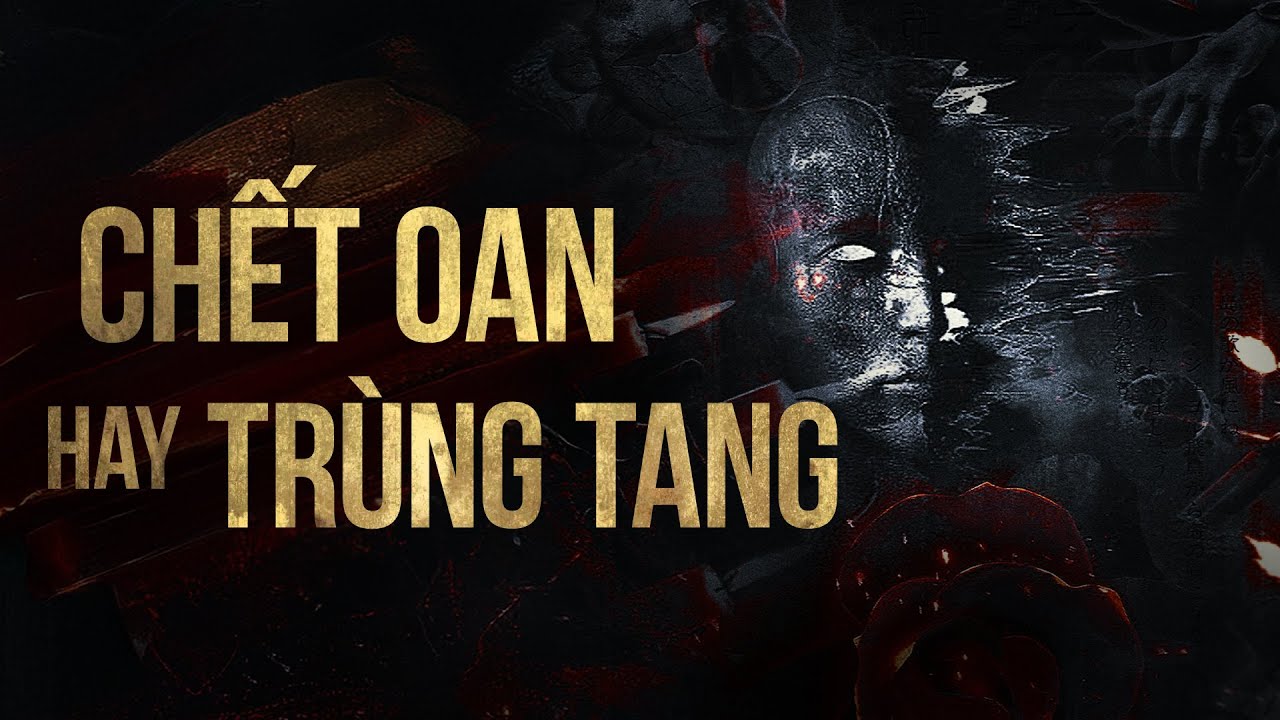 CHẾT OAN HAY TRÙNG TANG ? Câu Chuyện Rúng Động Làng Đoài