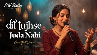 New Song ❤️ Dil Tujhse Juda Nahi (Soulful Cover) | MW Studios | Romantic Hindi Cover Song 2026