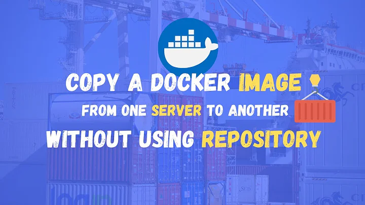 How to copy a Docker image from one server to another without pushing it to a repository first?