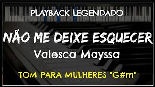 🎤 Não Me Deixe Esquecer (PLAYBACK LEGENDADO - TOM FEMININO "G#m") Valesca Mayssa, by Niel Nascimento