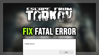 How to FIX Escape From Tarkov Fatal Error