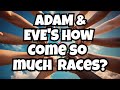 If we all came from adam and eve how come the different races