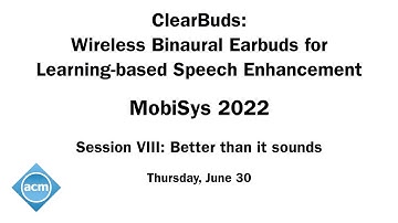 MobiSys 2022 - ClearBuds: Wireless Binaural Earbuds for Learning-based Speech Enhancement