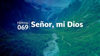 Video thumbnail of "Himno Adventista 069 - Señor mi Dios"