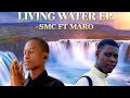 Living Water Ep -SMC ft Maro 