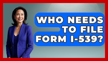 Who Needs To File Form I-539? - US Citizenship Immigration Guide