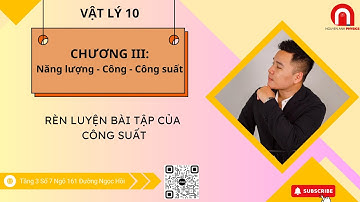 [VẬT LÝ 10] CHƯƠNG III: Năng lượng - Công - Công suất | Rèn luyện bài tập của Công Suất