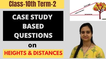 Case Study Based Questions on Heights & Distances || Class-10th Chapter-9 Term 2 || How to Solve?