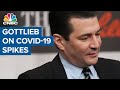 Former FDA chief Scott Gottlieb on Covid-19 spikes, promising treatments and more
