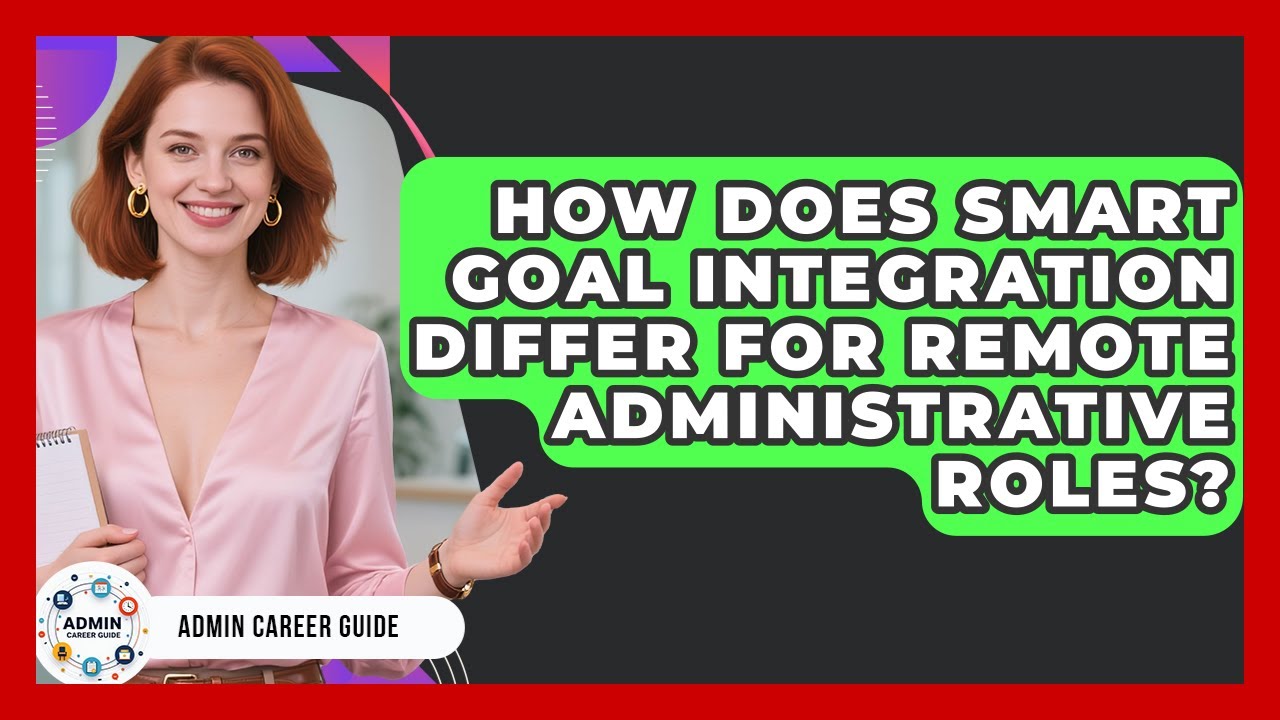 How Does SMART Goal Integration Differ For Remote Administrative Roles? - Admin Career Guide