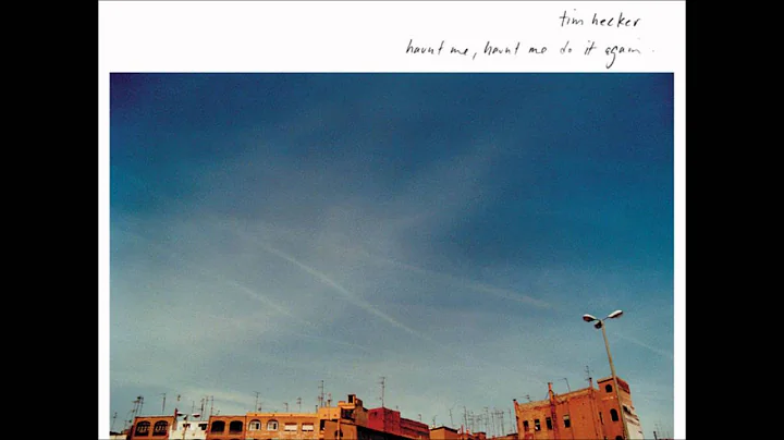 Tim Hecker - Haunt Me, Haunt Me Do It Again [Full ...