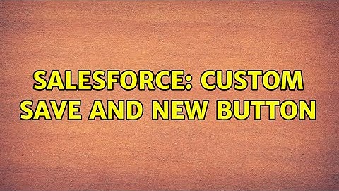 Salesforce: Custom Save and New Button