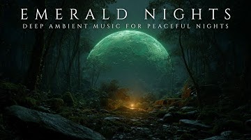 Emerald Nights | Relaxing Ambient Music in the Glow of the Emerald Moon [Dreamstate: ACTIVATED]