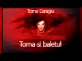 Toma si baletul - Toma Caragiu