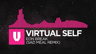 [Drumstep] - Virtual Self - Eon Break (Sad Meal Remix) [Monstercat Remake]