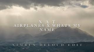 NAT - Airplanes x Whats My Name (nimbus deloud edit)