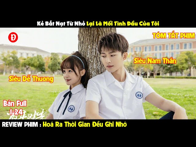 Review Phim Hoá Ra Thời Gian Đều Ghi Nhớ 1-24 |Tóm Tắt Phim Always Have, Always Will|REVIEW PHIM HAY class=