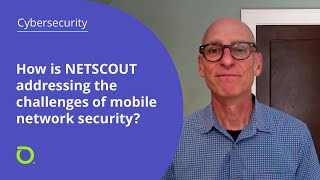 How is NETSCOUT Addressing the Challenges of Mobile Network Security?