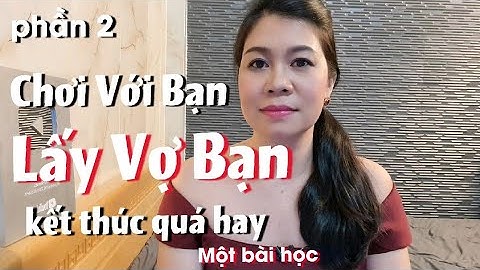 Phần 2 | Chơi Với Bạn Rồi Lấy Vợ Bạn kết thúc quá hay | Tác giả 8 Cúc