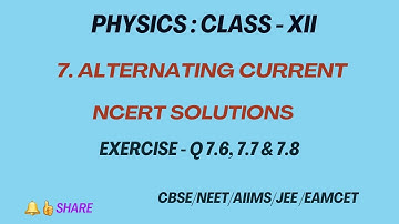 7 . Alternating Current - Ex: 7.6, 7.7 & 7.8 #Class 12 #Exercise Solutions #CBSE #AC Current