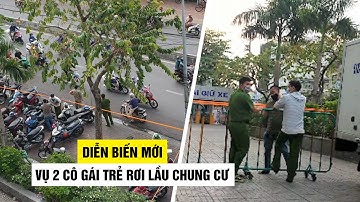 Diễn biến mới vụ 2 nữ sinh rơi lầu chung cư Topaz Home ở quận 12