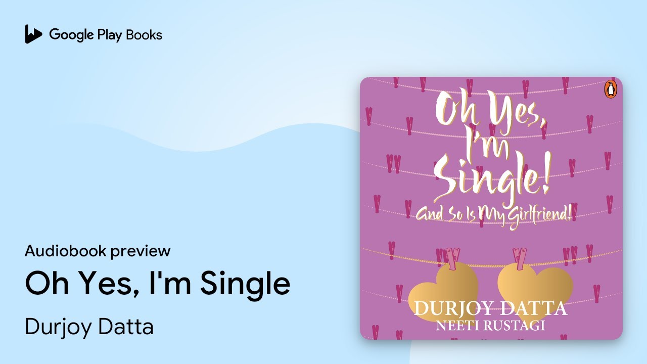 Oh Yes, I'm Single by Durjoy Datta · Audiobook preview - YouTube