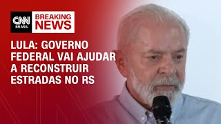 Lula: Governo federal vai ajudar a reconstruir estradas no RS | AGORA CNN
