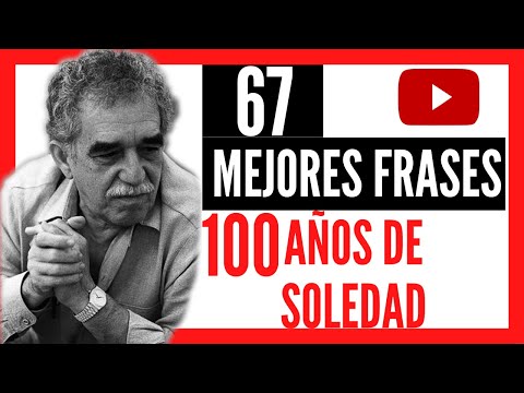 Las 67 Mejores frases de 100 AÑOS DE SOLEDAD - GABRIEL GARCIA MARQUEZ 2022 ❤