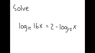 Logarithmic Equation: Solve log_{12} (16x) = 2 - log_{12} (x)
