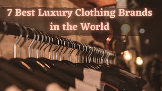 7 Best Luxury Clothing Brands in the World