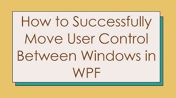 How to Successfully Move User Control Between Windows in WPF
